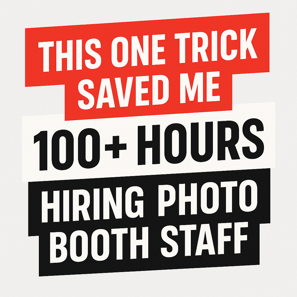 This One Trick Saved Me 100+ Hours Hiring Photo Booth Staff